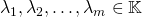 \lambda_1,\lambda_2,\ldots,\lambda_m\in\mathbb{K}