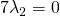 7\lambda_2=0